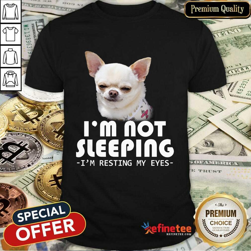 Chihuahua I’m Not Sleeping Shirt