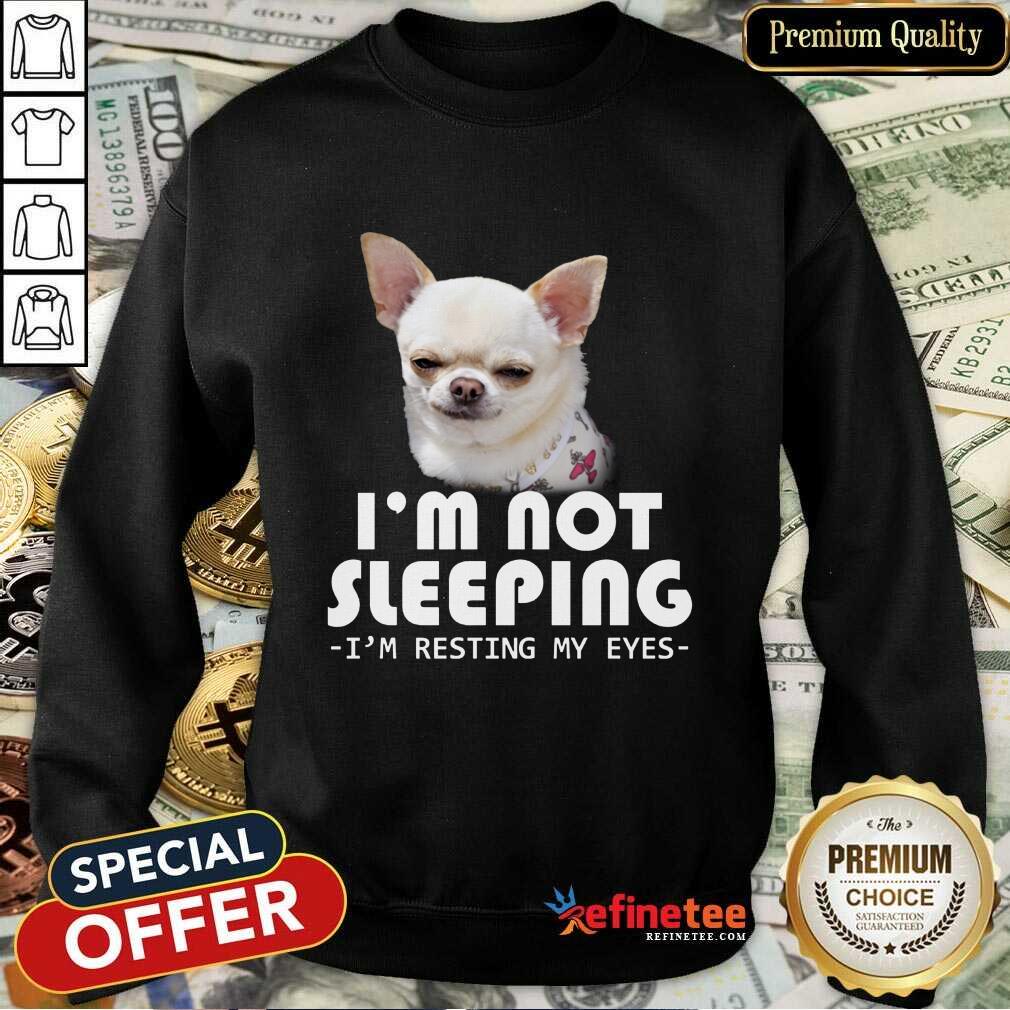 Chihuahua I’m Not Sleeping Shirt