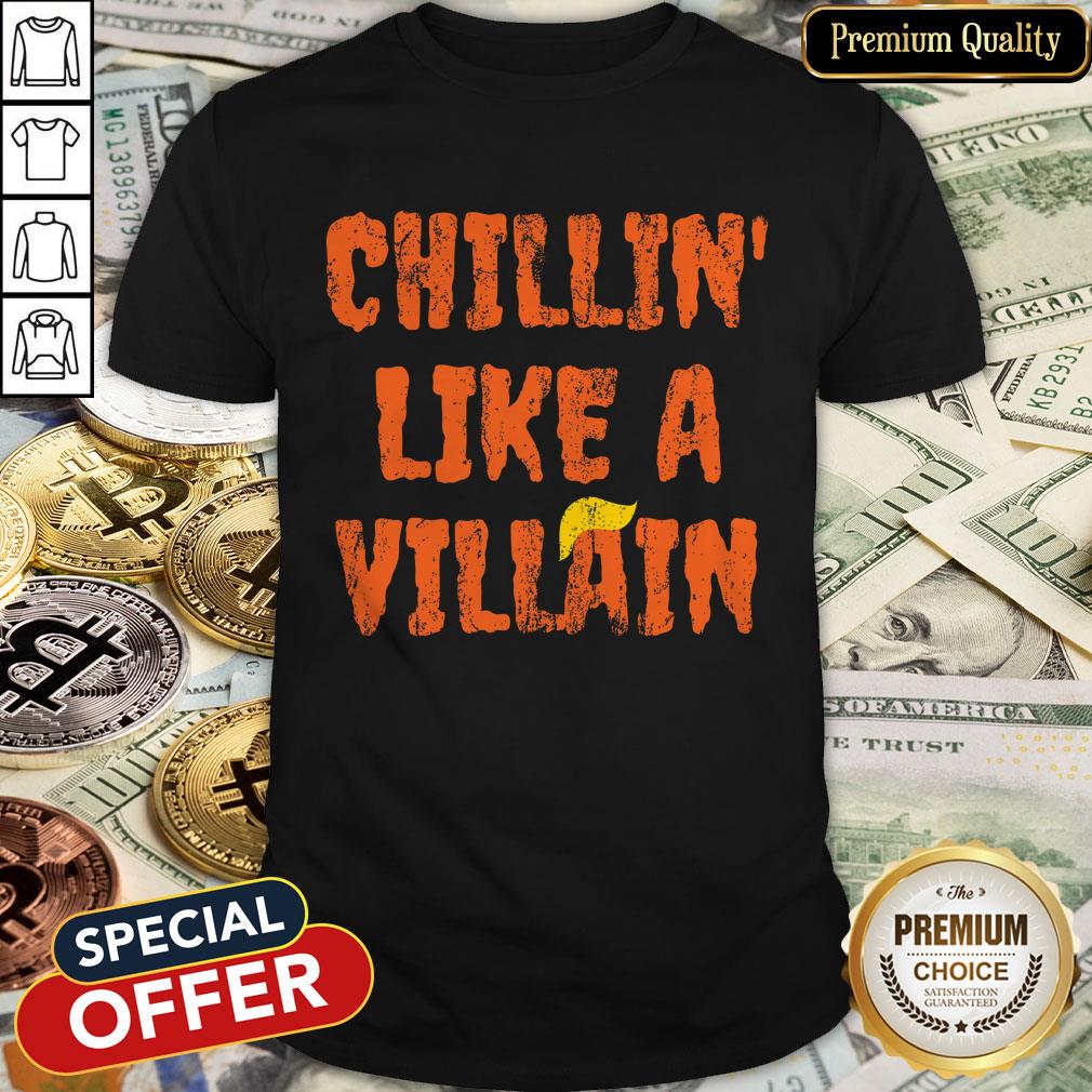 Chillin' Like A Villain Anti Trump Nope Hair Halloween 2020 Shirt