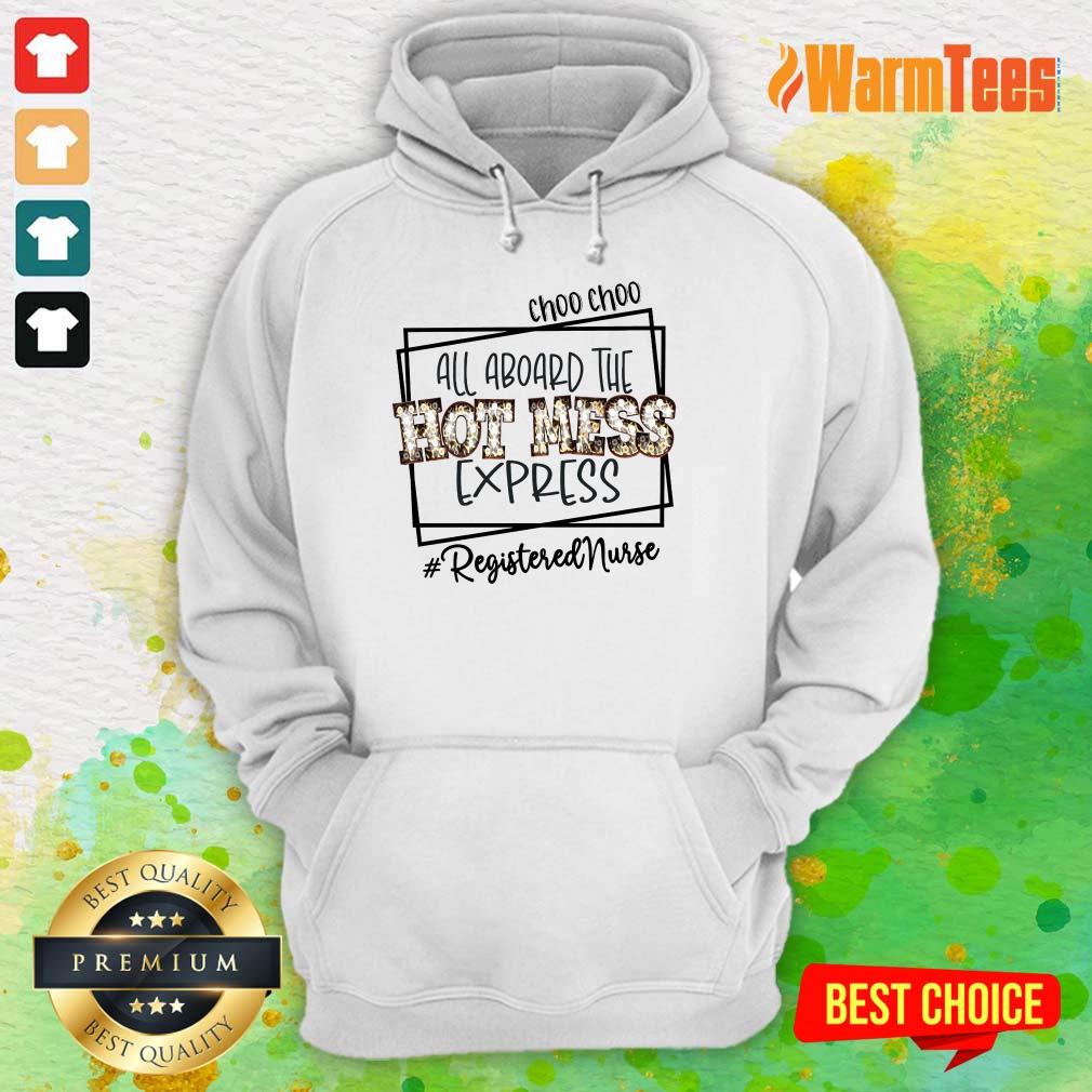 Choo Choo All Aboard The Hot Mess Express Registered Nurse Shirt