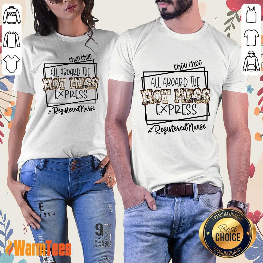 Choo Choo All Aboard The Hot Mess Express Registered Nurse Shirt