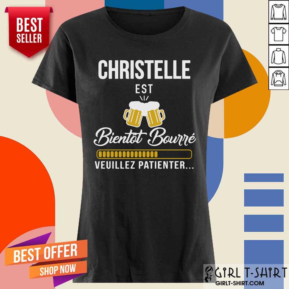 Christelle Est Bientot Bourre Veuillez Patienter Shirt