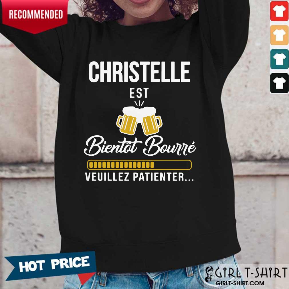 Christelle Est Bientot Bourre Veuillez Patienter Shirt