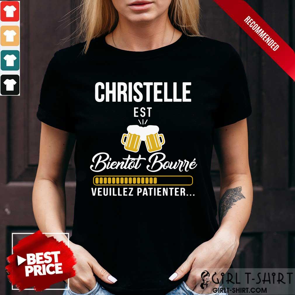 Christelle Est Bientot Bourre Veuillez Patienter Shirt