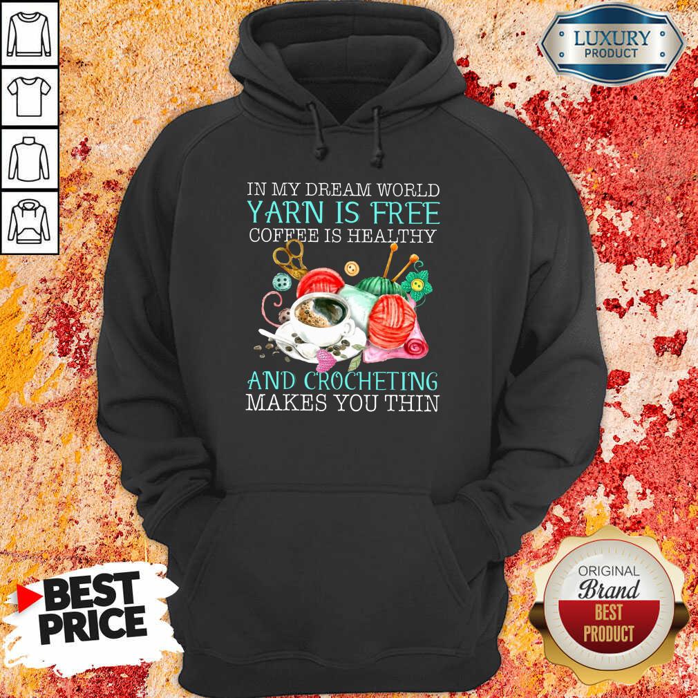 Coffee Is Healthy Yarn Is Free And Crocheting Shirt