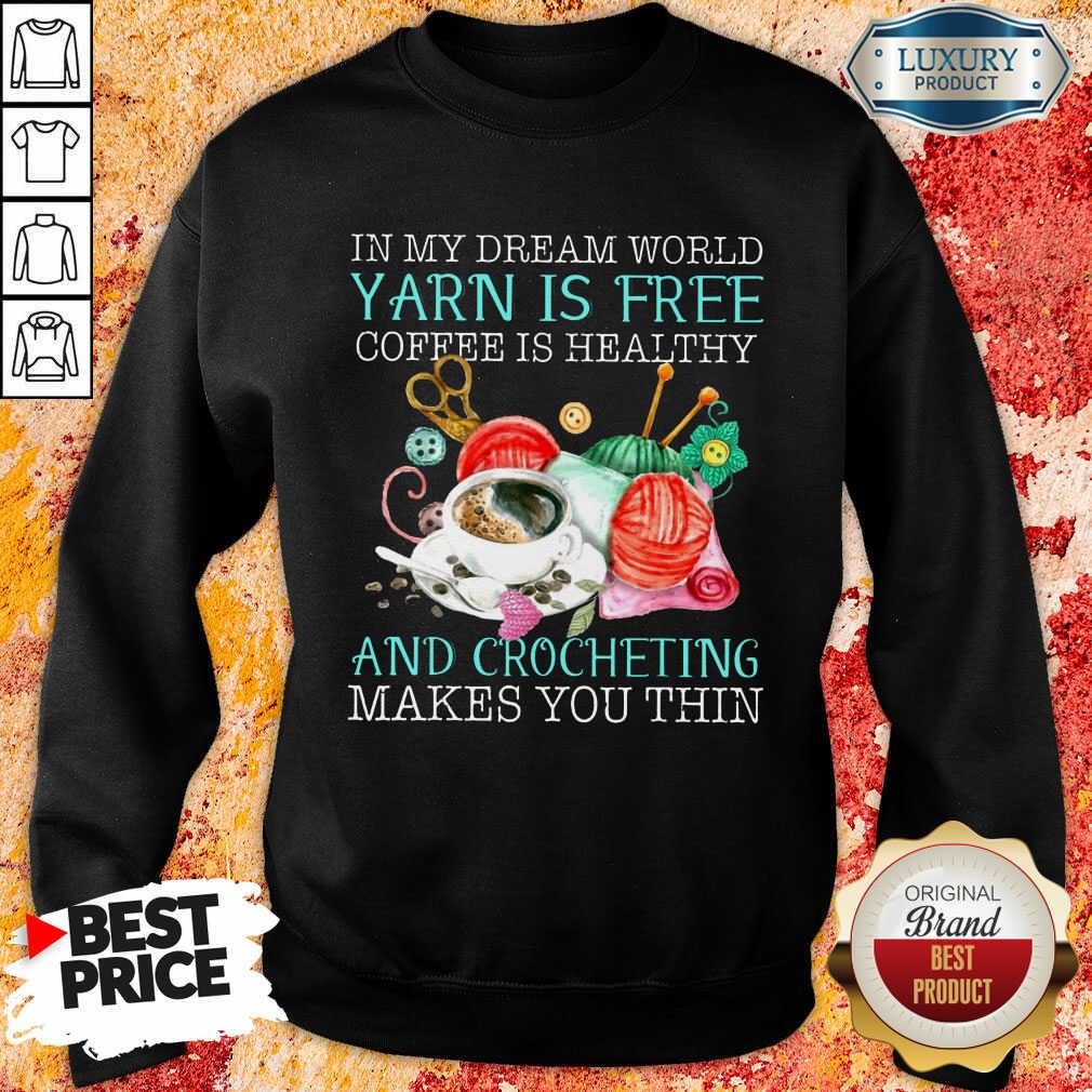 Coffee Is Healthy Yarn Is Free And Crocheting Shirt