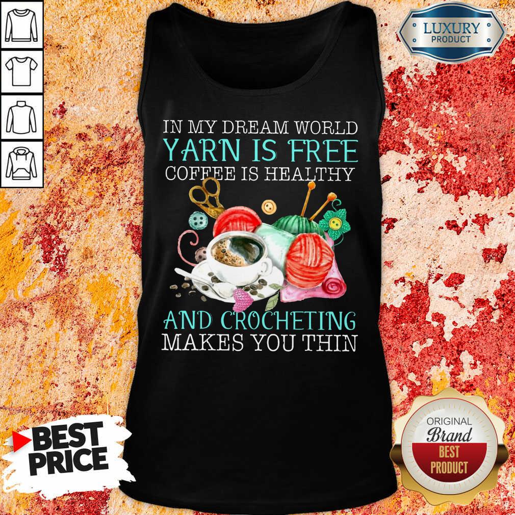 Coffee Is Healthy Yarn Is Free And Crocheting Shirt