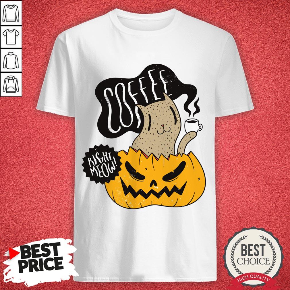 Coffee Right Meow Pumpkin Halloween Day Shirt