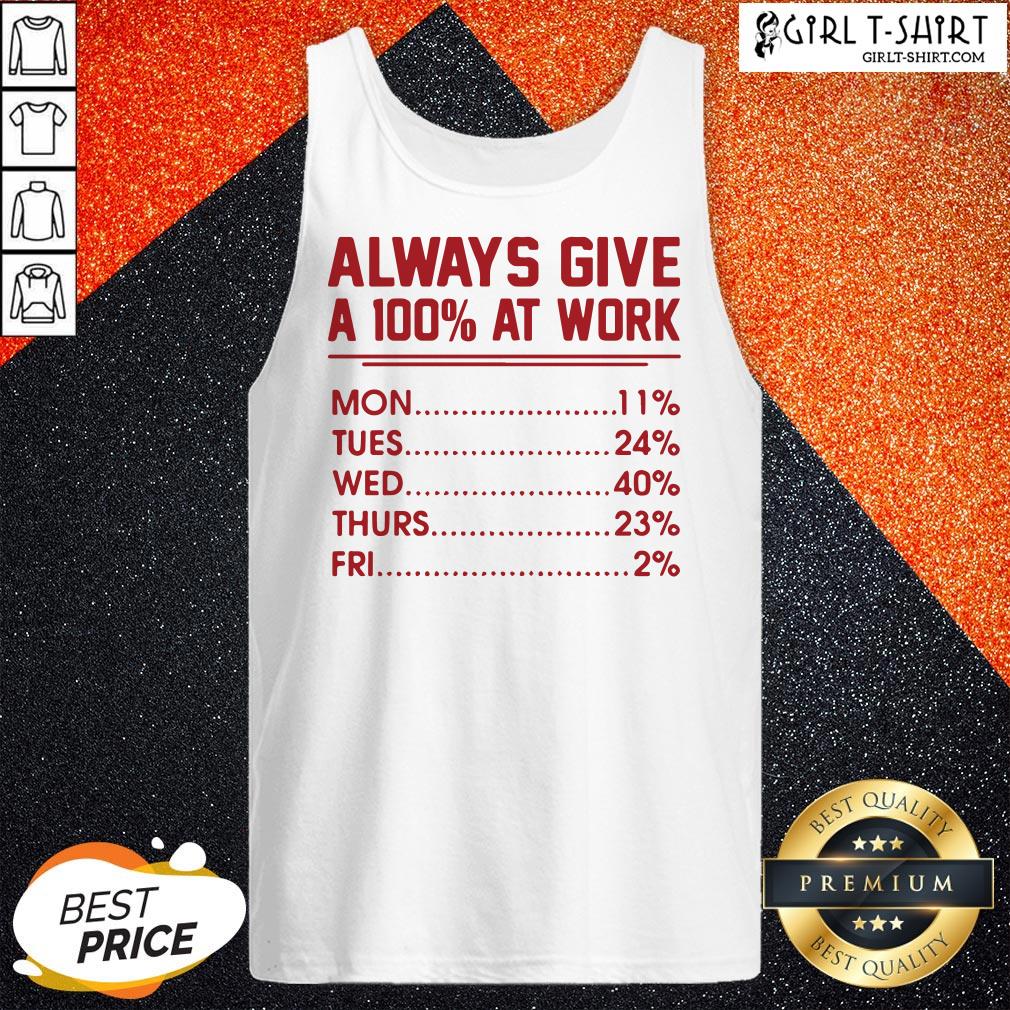Come Always Give A 100% at Work Mon Tues Wed Thurs Fri Red Shirt