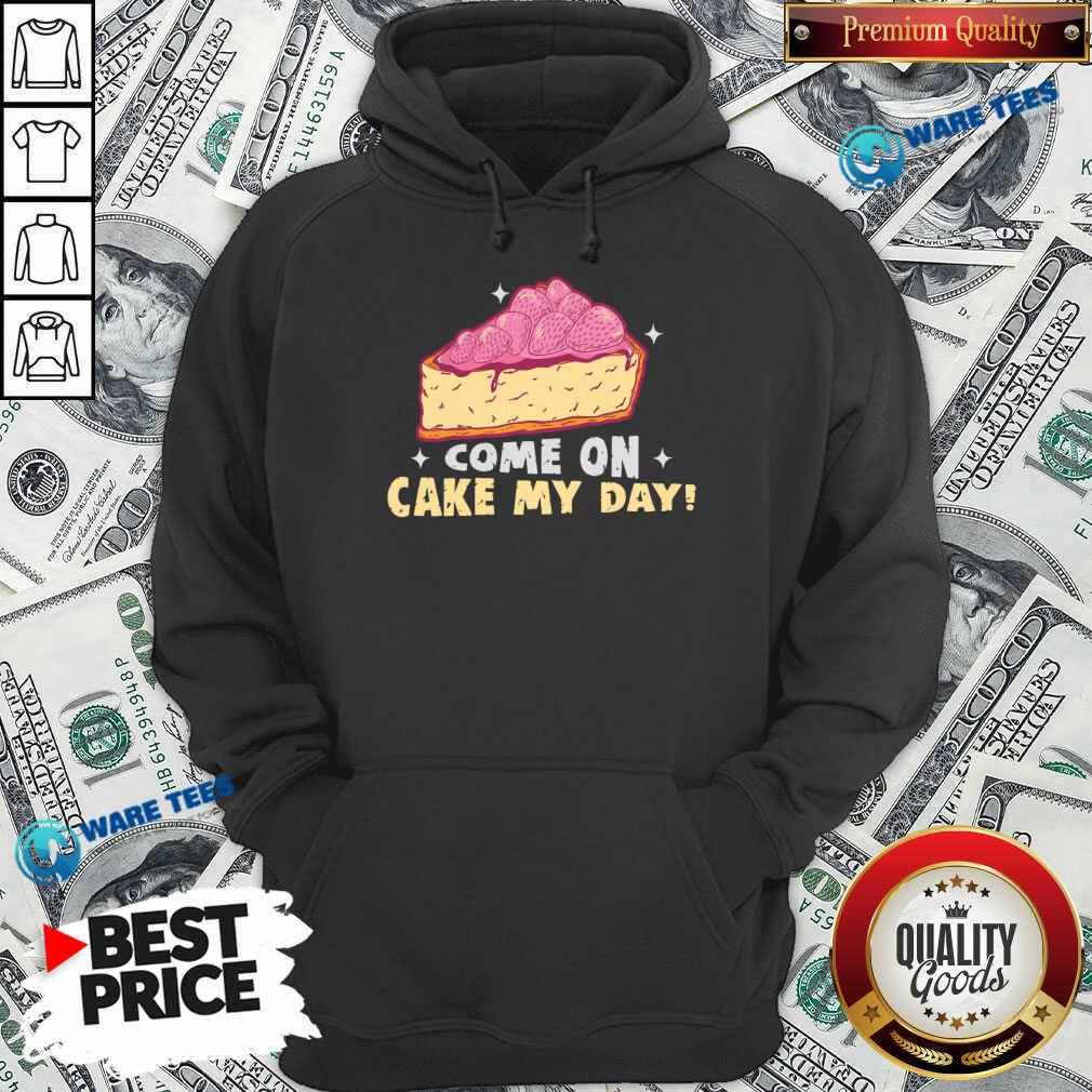 Come On Cake My Day Shirt