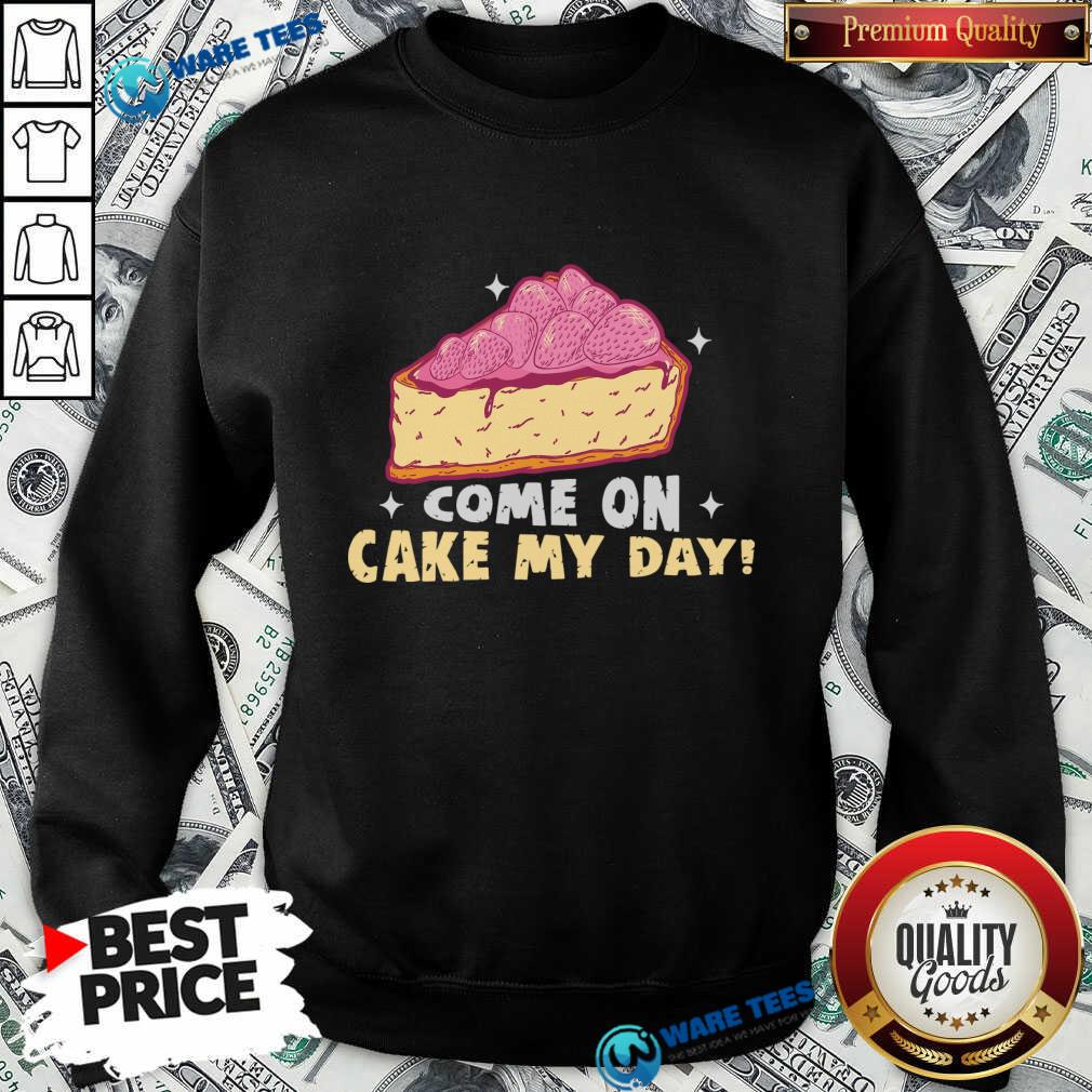 Come On Cake My Day Shirt