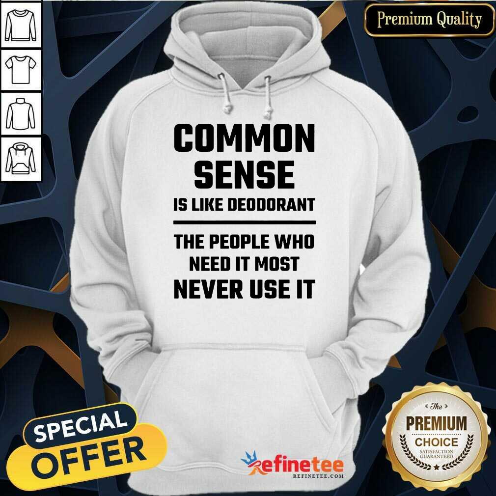 Common Sense Is Like Deodorant Shirt
