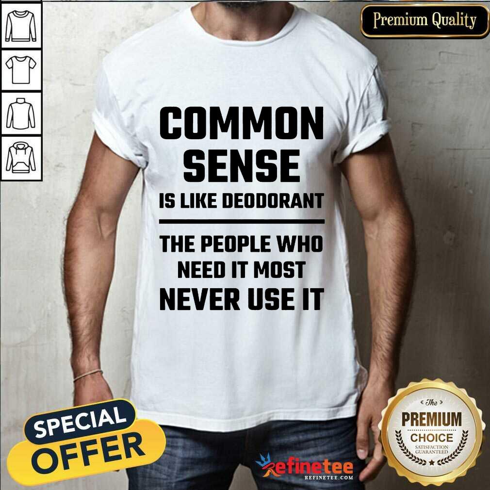Common Sense Is Like Deodorant Shirt
