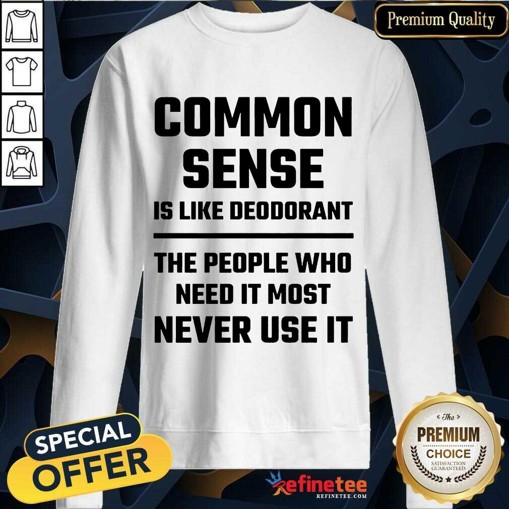 Common Sense Is Like Deodorant Shirt
