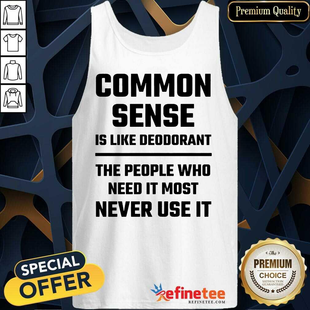 Common Sense Is Like Deodorant Shirt