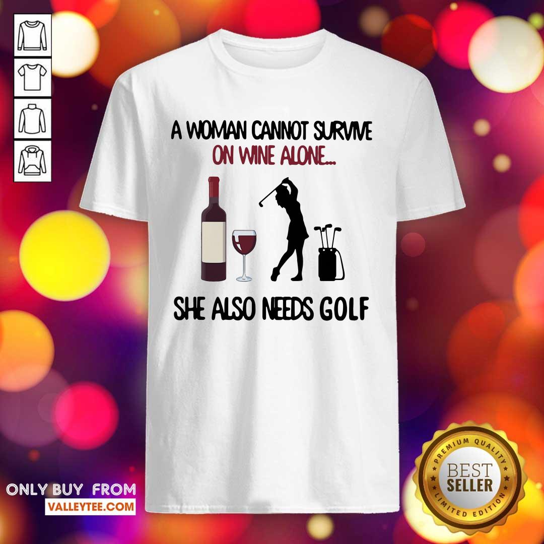 Cool A Woman Cannot Survive On Wine Alone She Also Needs Golf Shirt