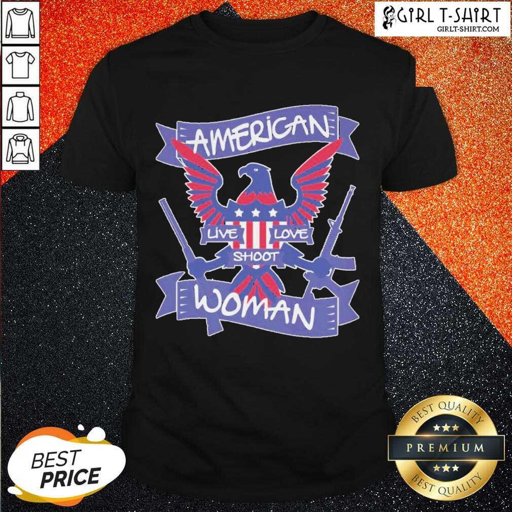 Cool American Live Love Shoot Woman Shirt