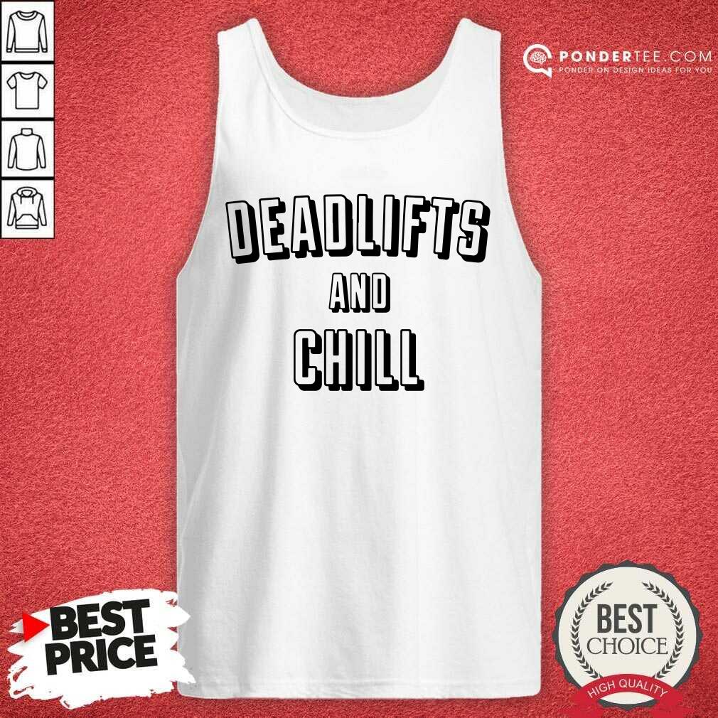 Cool Deadlifts And Chill Shirt