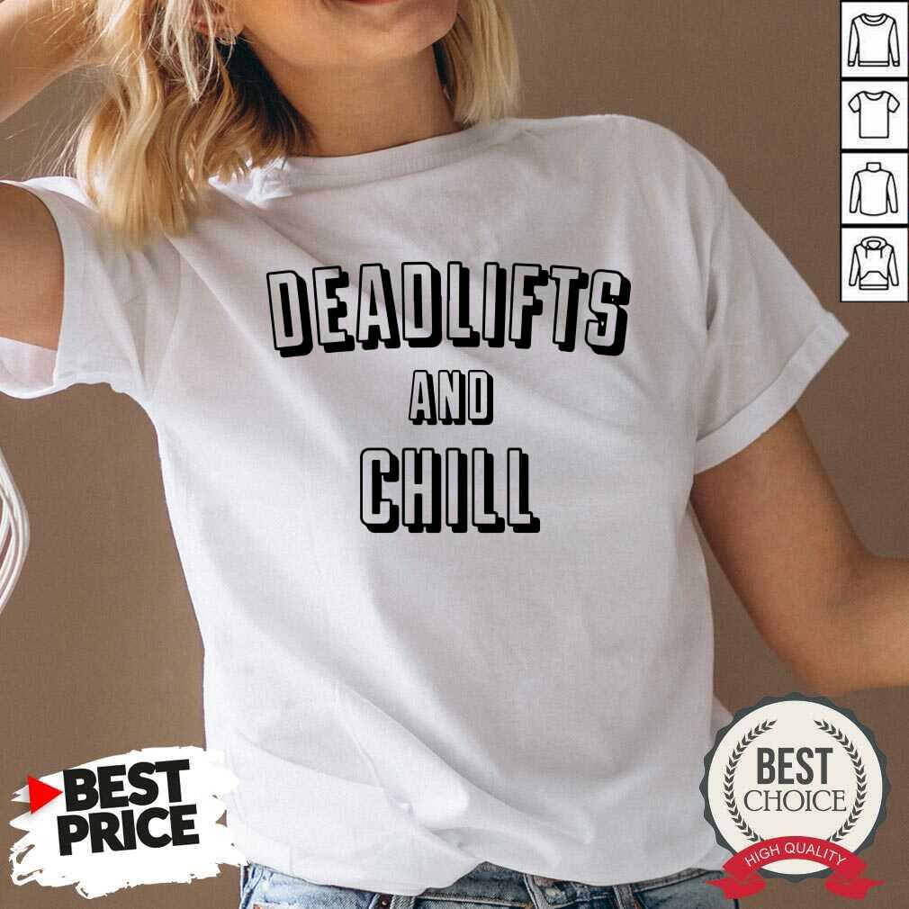 Cool Deadlifts And Chill Shirt