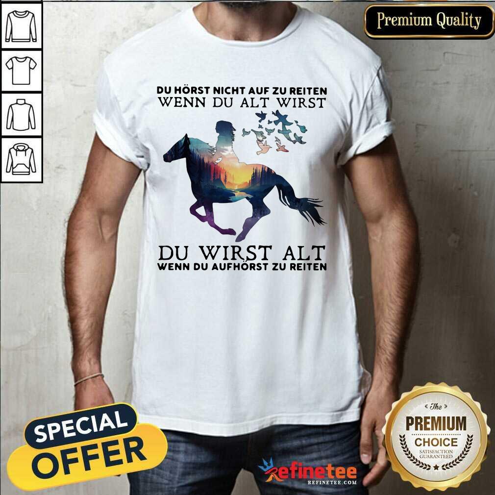 Cool Du Horst Night Auf Zu Reiten Wenn Du Alt Wirst Du Wirst Alt Shirt