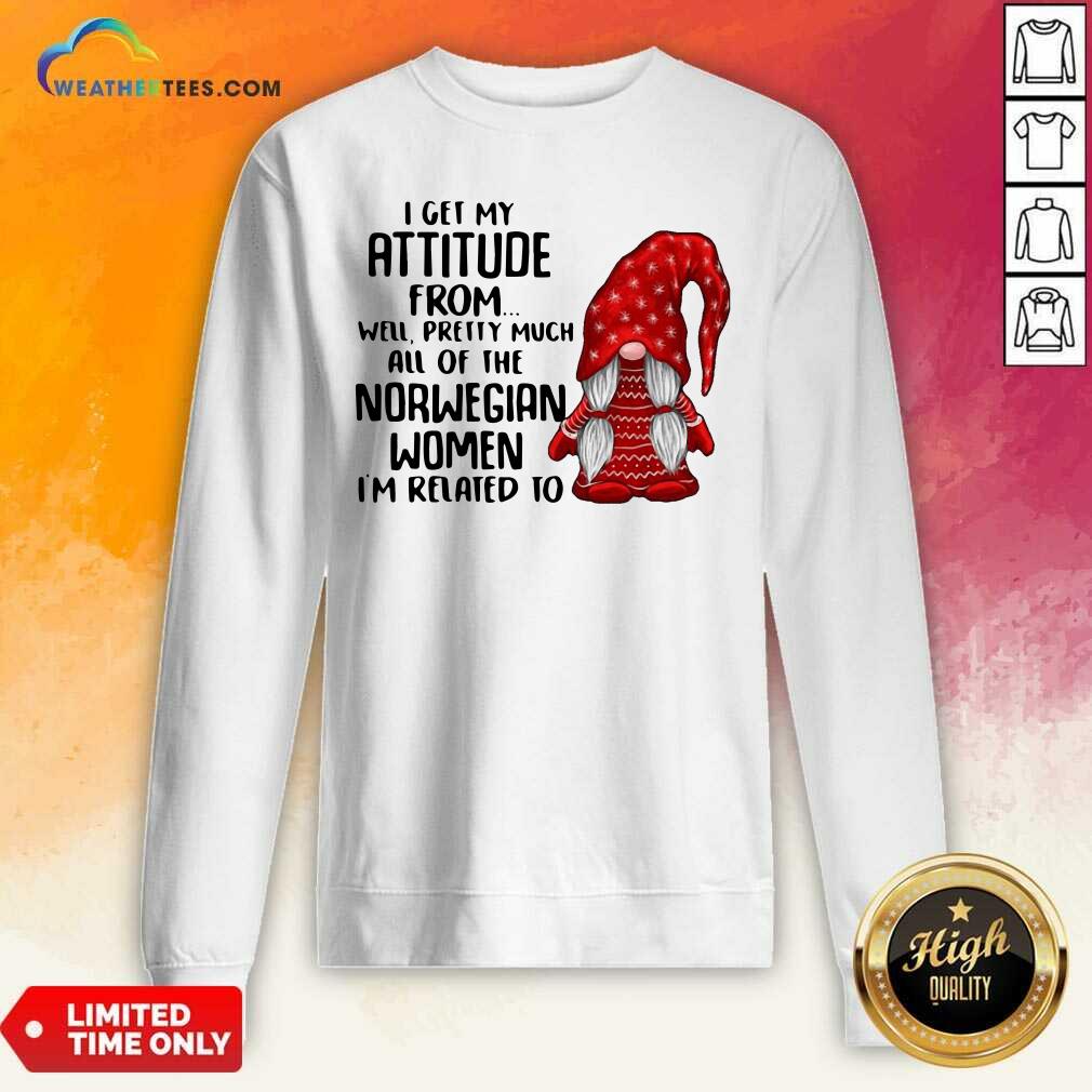 cool-gnome-i-get-my-attitude-from-well-pretty-much-all-of-the-norwegian-women-sweatshirt.jpg