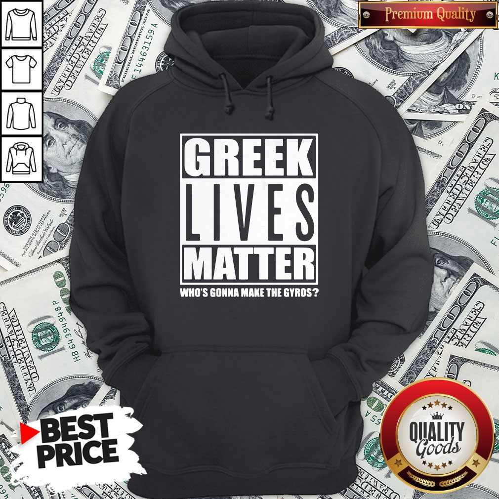 Cool Greek Lives Matter Who Gonna Make Gyros Shirt