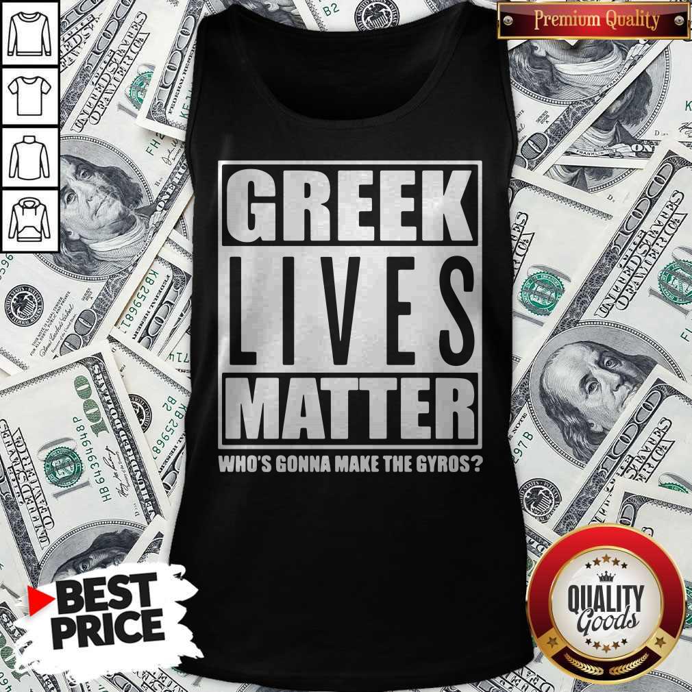 Cool Greek Lives Matter Who Gonna Make Gyros Shirt