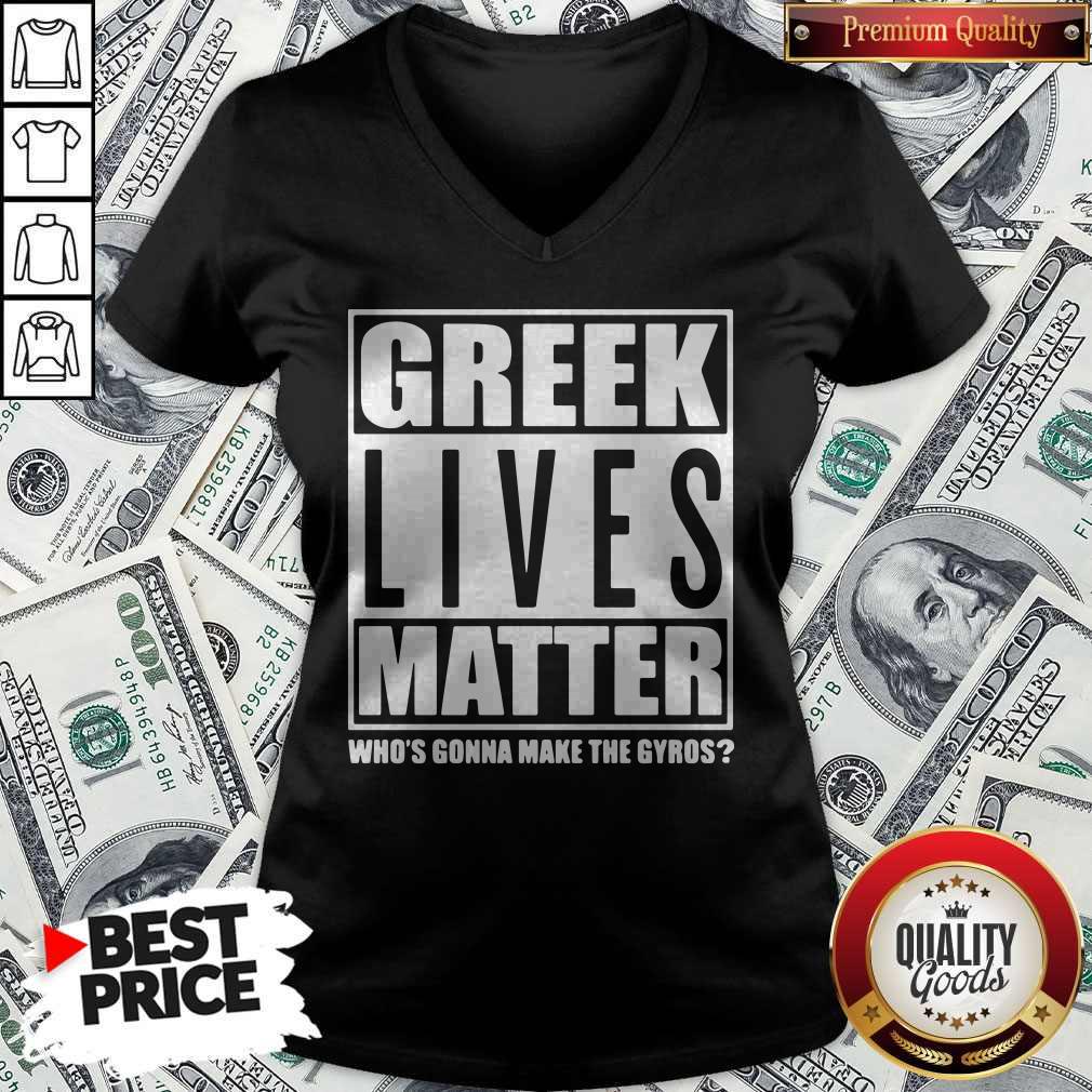 Cool Greek Lives Matter Who Gonna Make Gyros Shirt