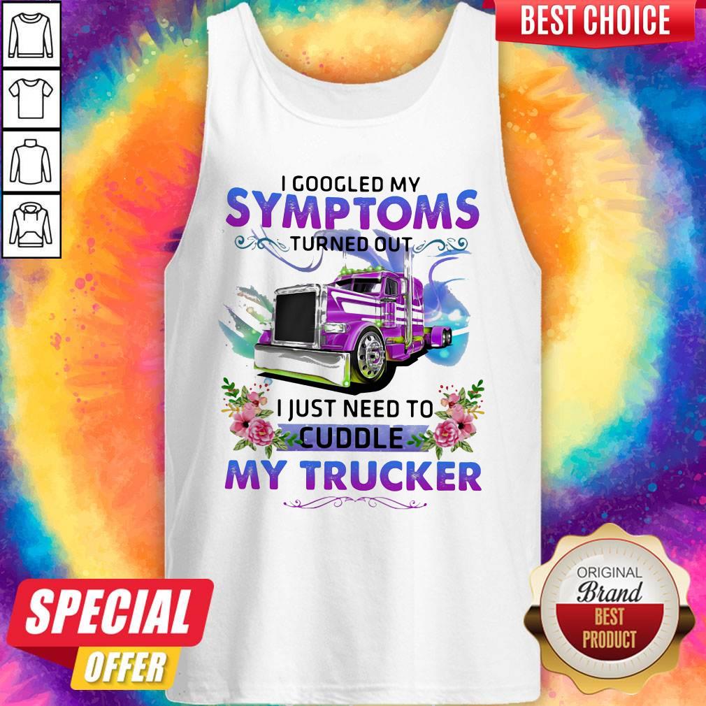 cool-i-googled-my-symptoms-turned-out-i-just-need-to-cuddle-my-trucker-flower-tank-top.jpg
