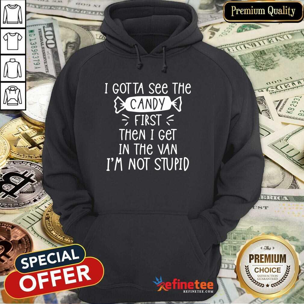 Cool I Gotta See The Candy First Then I Get In The Van I’m Not Stupid Shirt