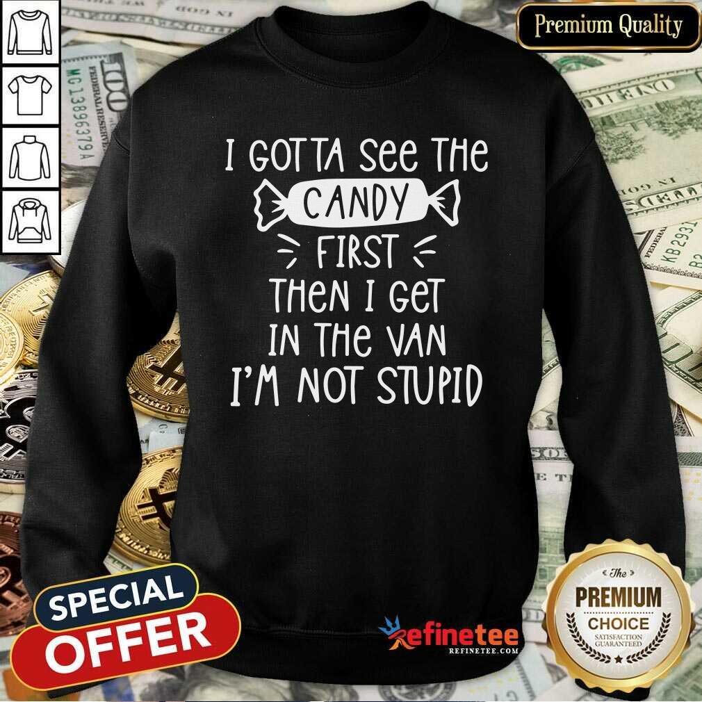 Cool I Gotta See The Candy First Then I Get In The Van I’m Not Stupid Shirt