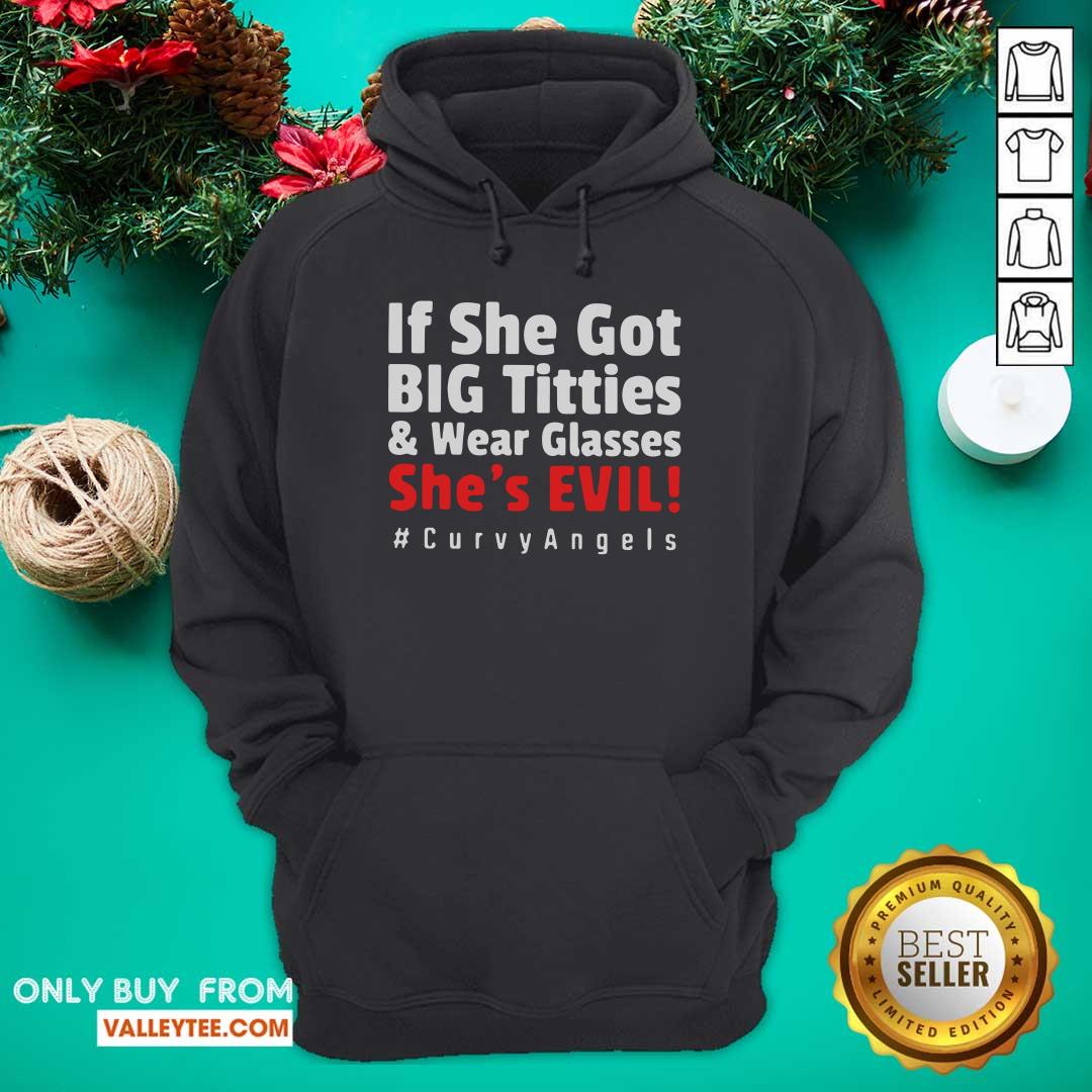 Cool If She Got Big Titties And Wear Glasses Shes Evil Curvyangels Shirt