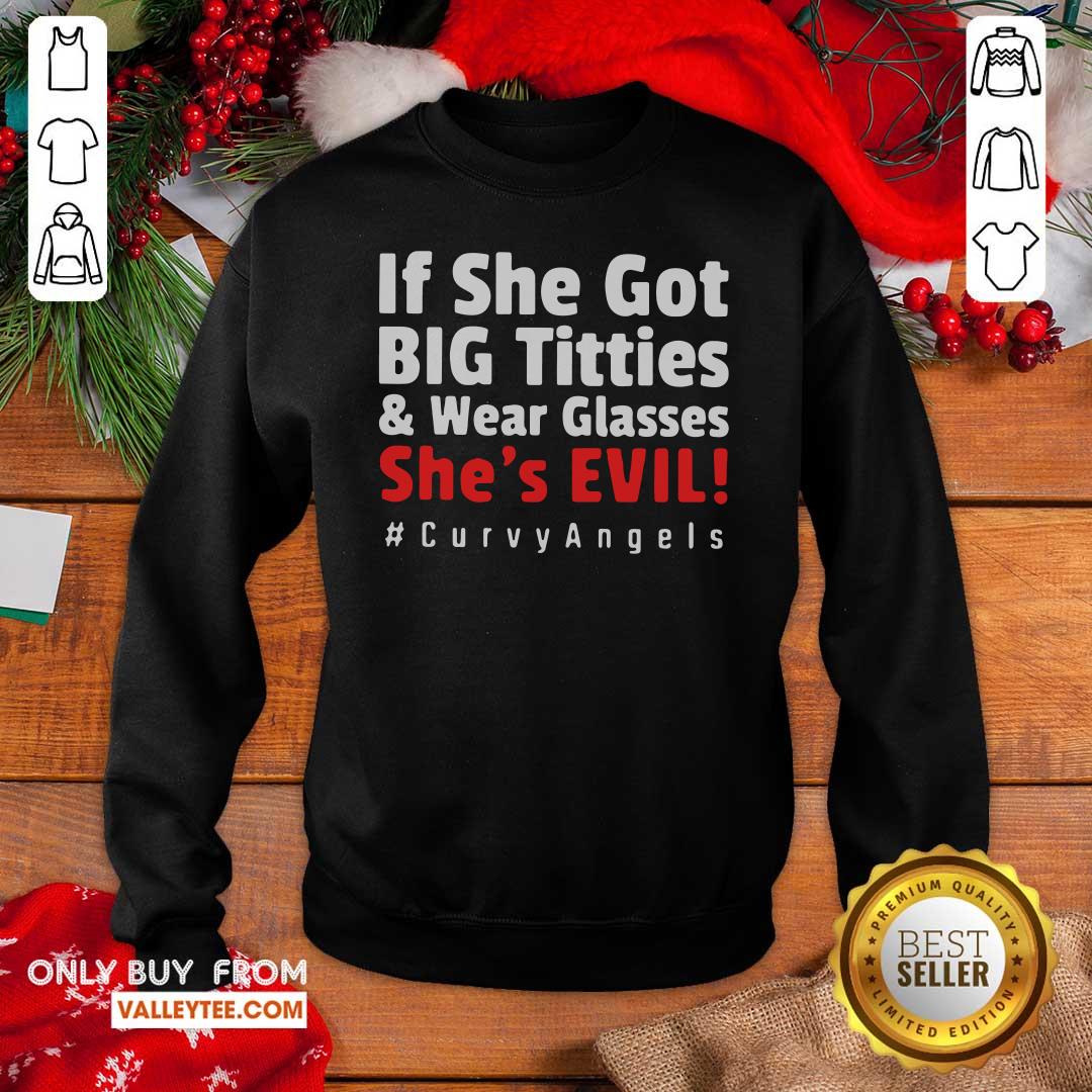 Cool If She Got Big Titties And Wear Glasses Shes Evil Curvyangels Shirt
