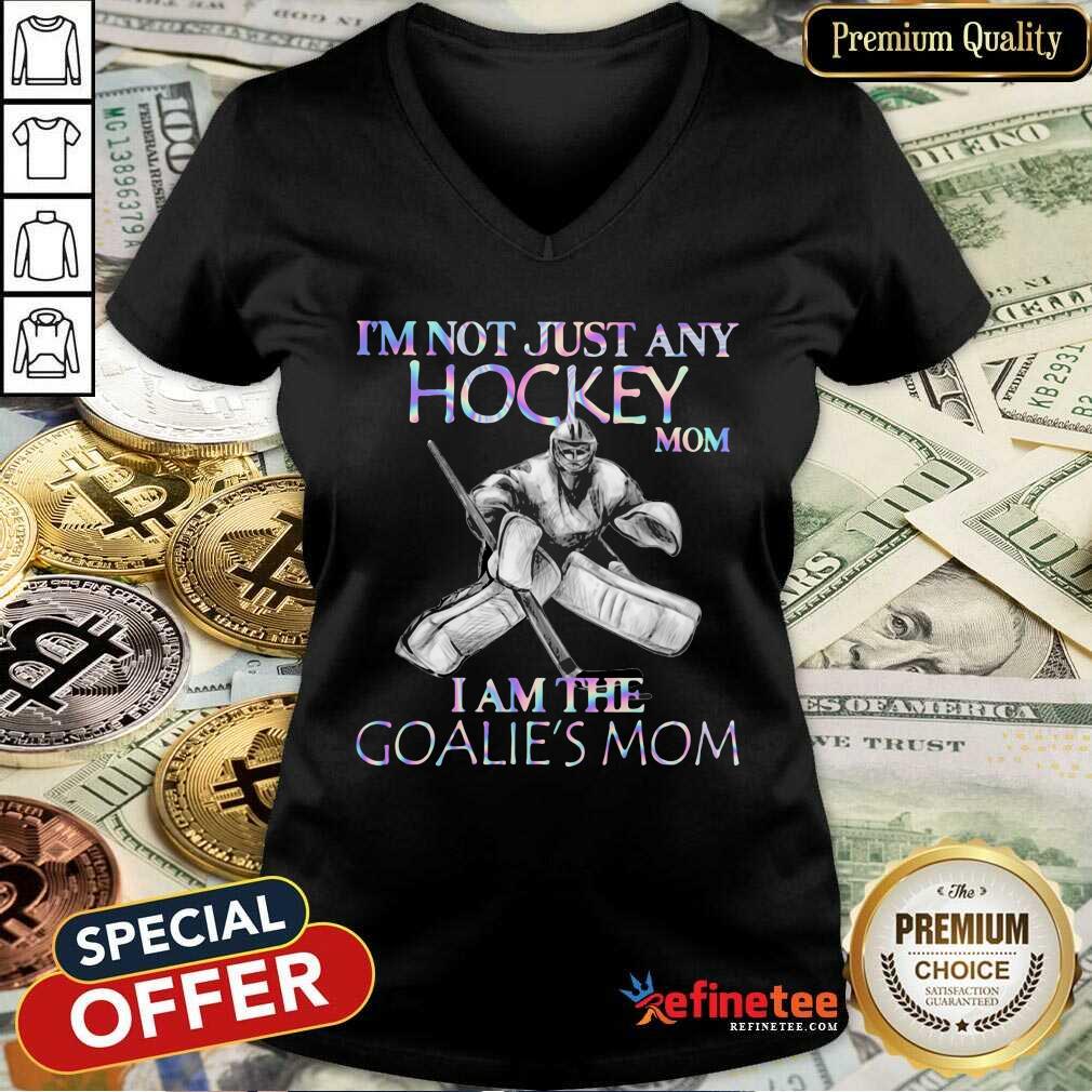 Cool Im Not Just Any Hockey Mom I Am The Goalies Mom Shirt