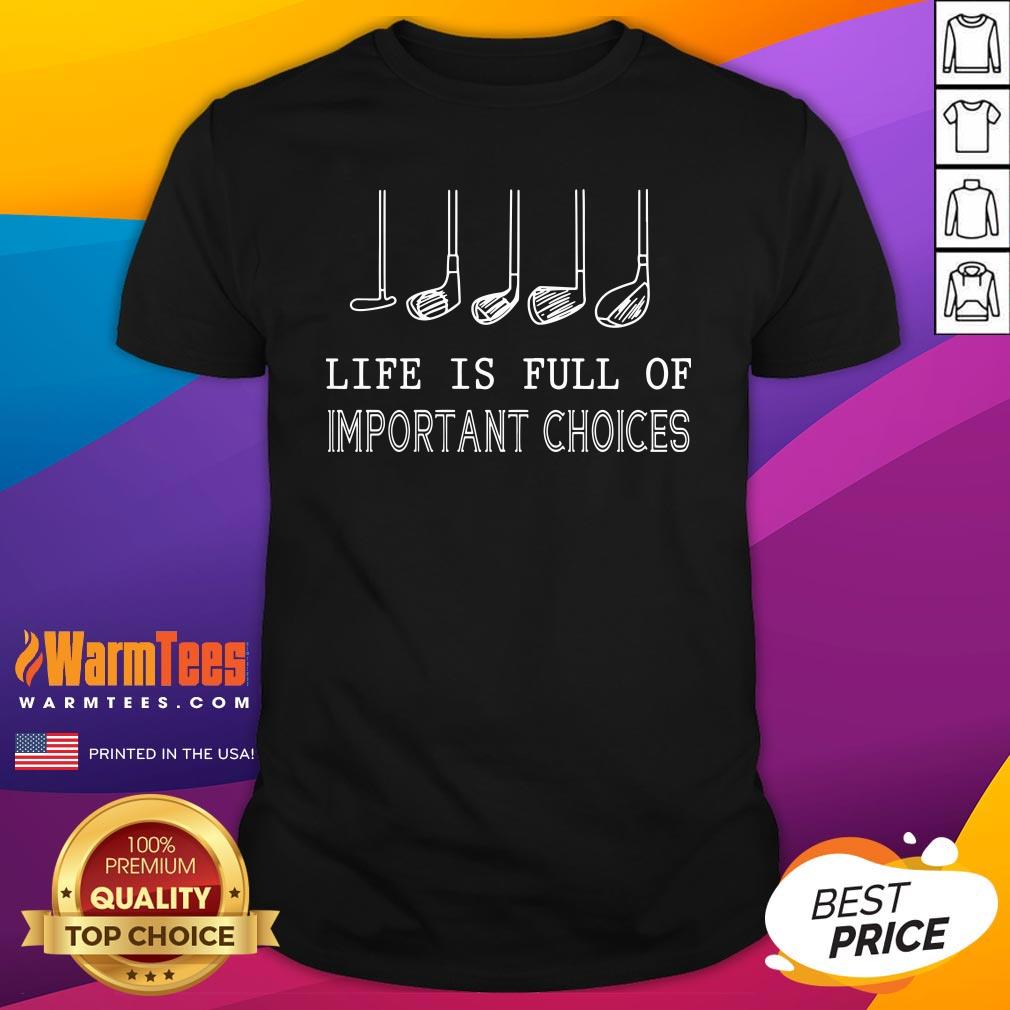 Cool Life Is Full Of Important Choices Golf Shirt
