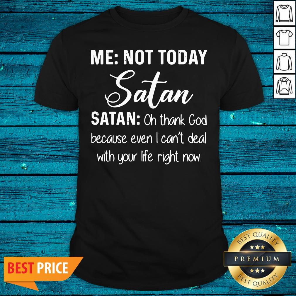 Cool Me Not Today Satan Oh Thank God Because Even I Can't Deal Quote Xmas Shirt