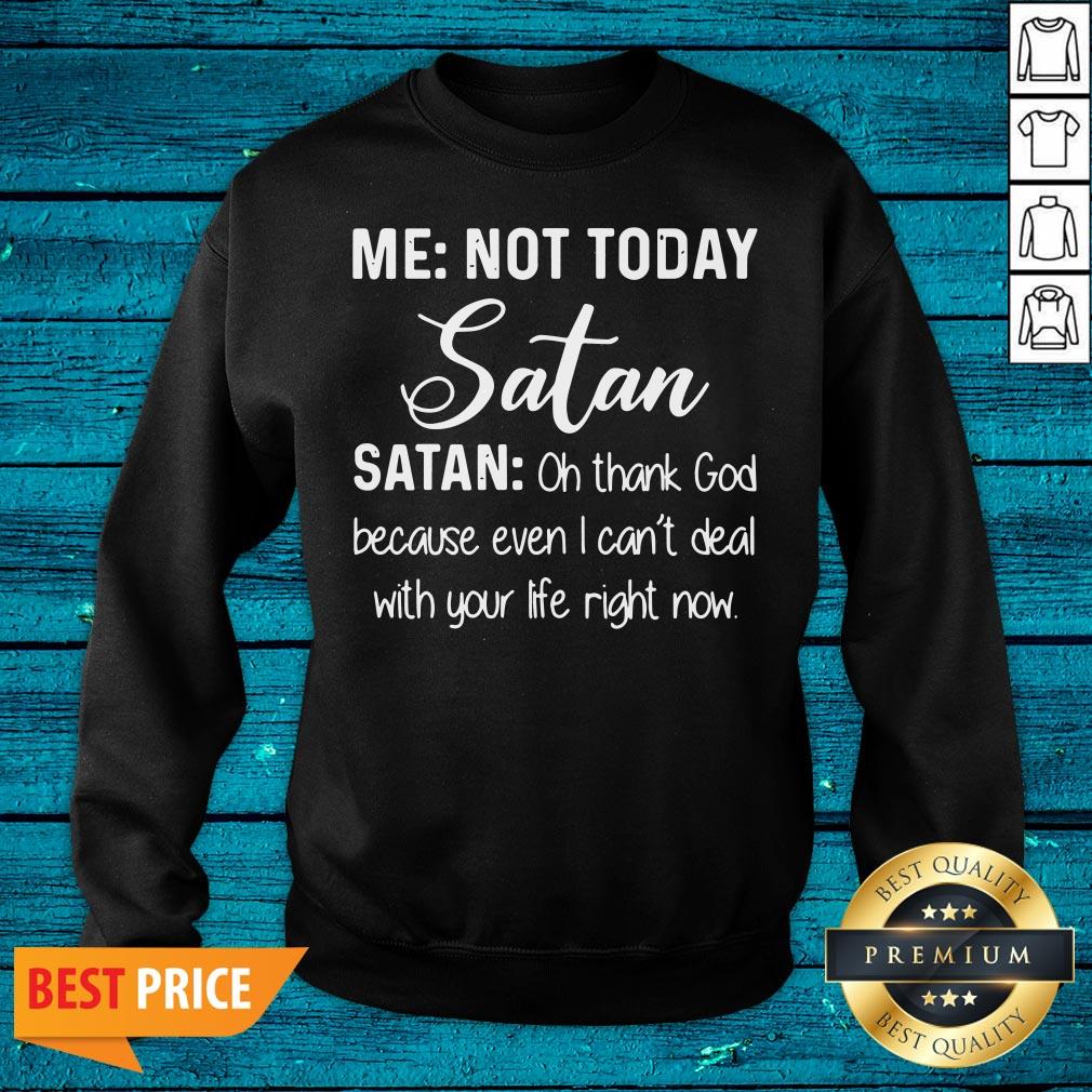 Cool Me Not Today Satan Oh Thank God Because Even I Can't Deal Quote Xmas Shirt