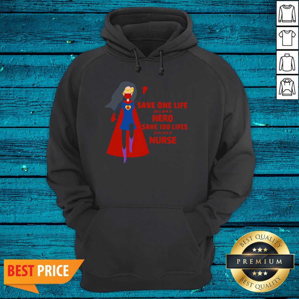 Cool Save One Life You Are A Hero Save 100 Lifes You Are A Nurse Shirt