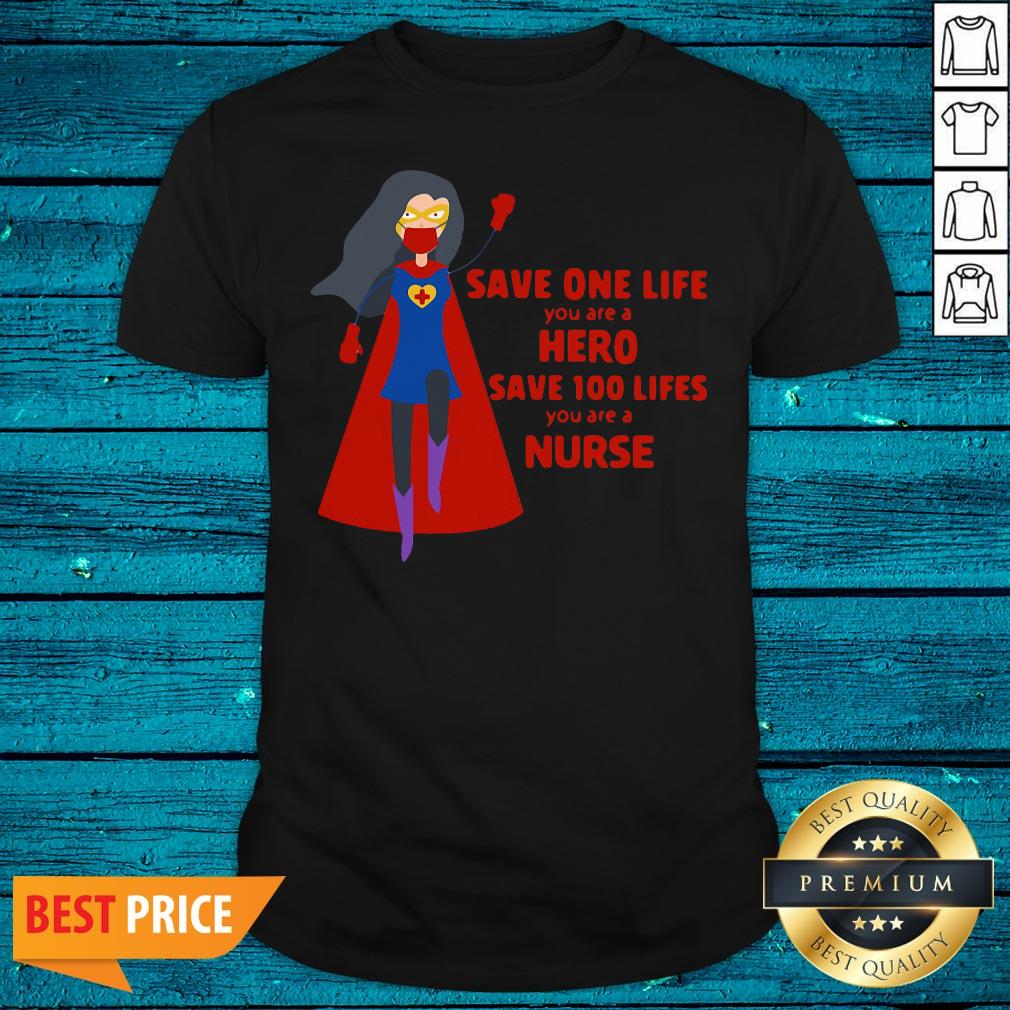 Cool Save One Life You Are A Hero Save 100 Lifes You Are A Nurse Shirt
