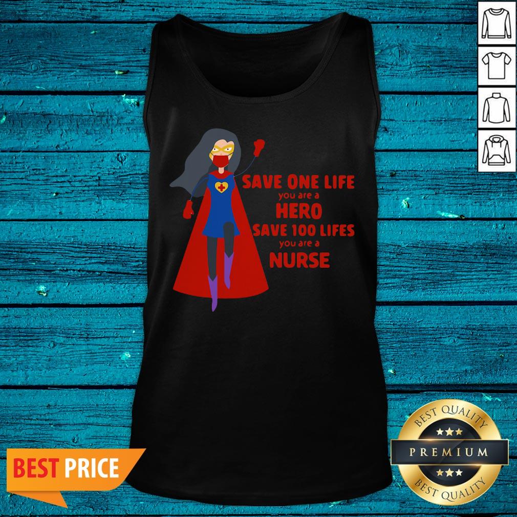 Cool Save One Life You Are A Hero Save 100 Lifes You Are A Nurse Shirt