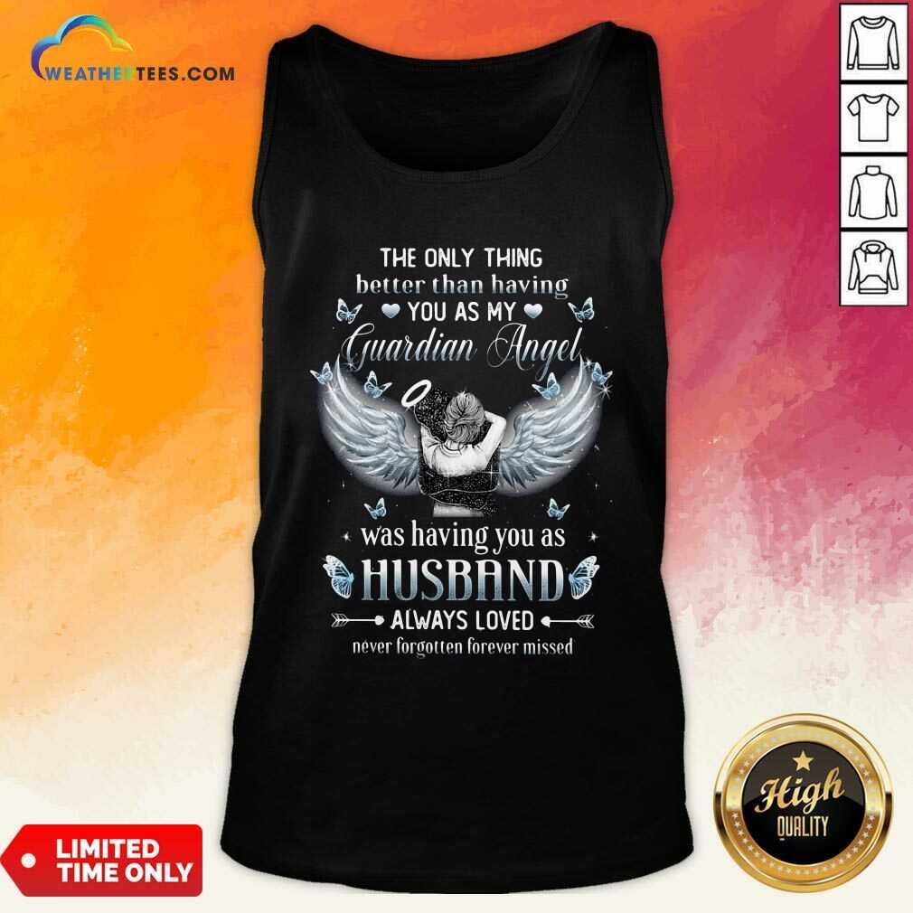 Cool The Only Thing Better Than Having You As My Guardian Angel Husband Shirt