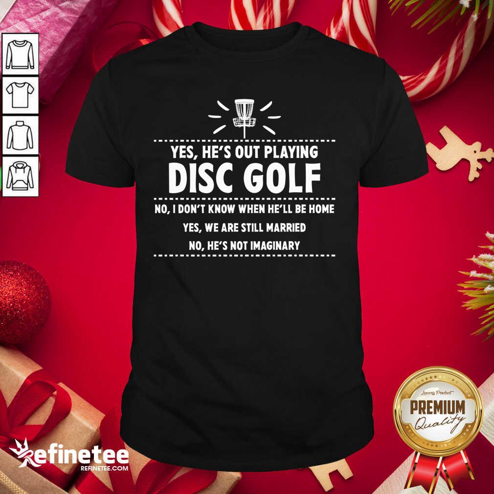 Cool Yes He’s Out Playing Disc Golf Golfing Husband Spouse Wife Shirt