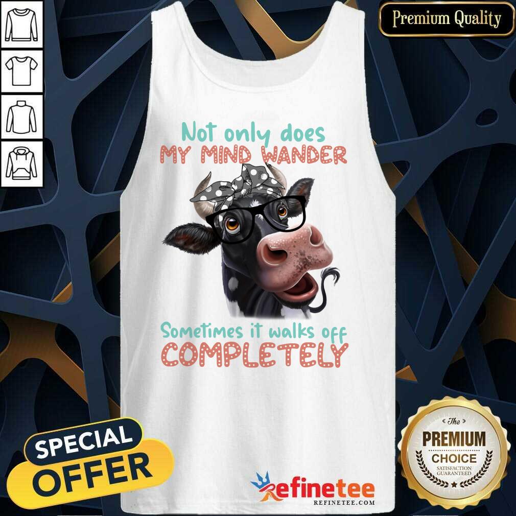 Cow Not Only My Mind Wander Sometimes It Walks Off Completely Shirt