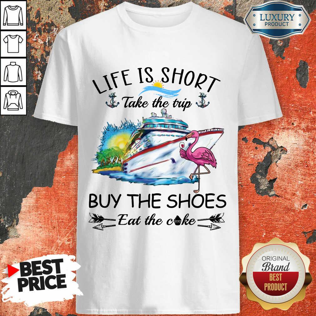 Cruise Life Is Short Buy The Shoes Shirt