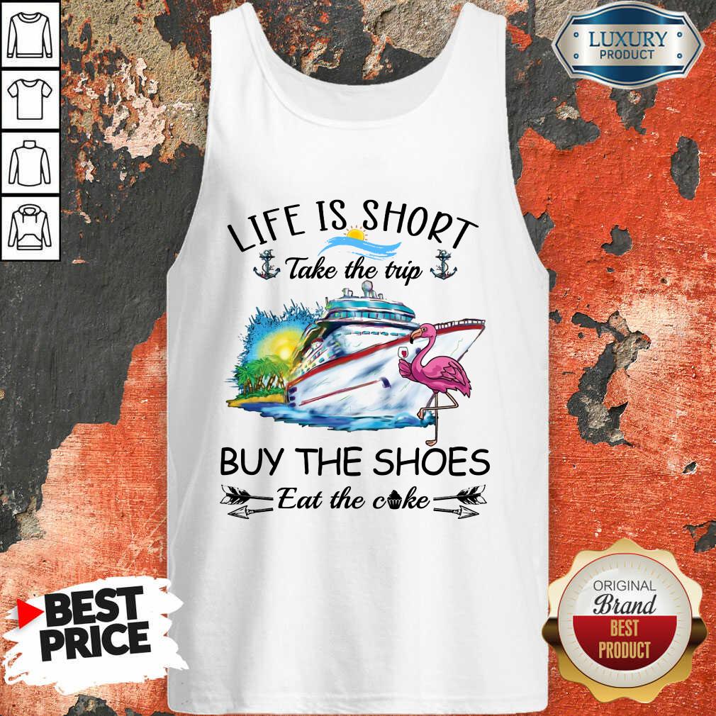 Cruise Life Is Short Buy The Shoes Shirt