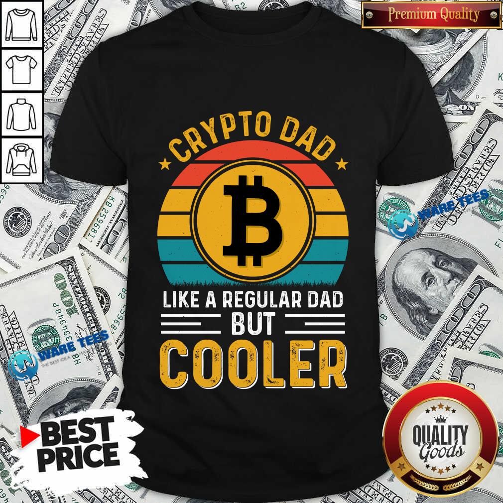 Cryptodad Like A Regular Dad But Cooler Cooler Shirt