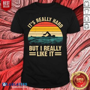 Swimming It’s Really Hard But I Really Like It Vintage Shirt