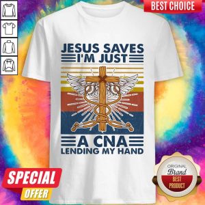 Pretty Jesus Saves I’m Just A CNA Lending My Hand Vintage Shirt
