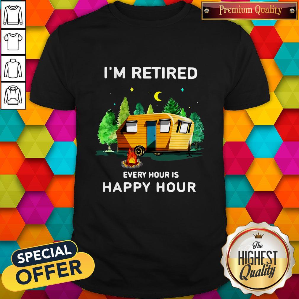 Cute Camping I’m Retired Every Hour Is Happy Hour Shirt