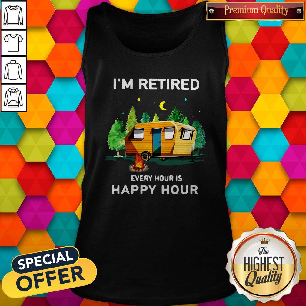 Cute Camping I’m Retired Every Hour Is Happy Hour Shirt